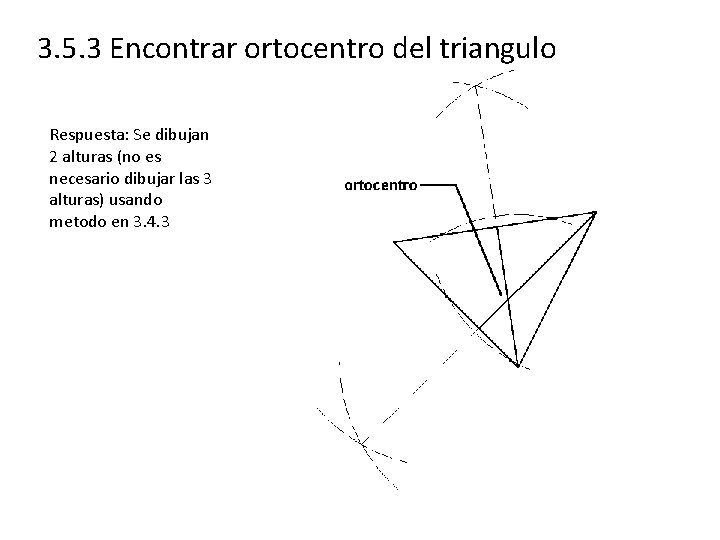 3. 5. 3 Encontrar ortocentro del triangulo Respuesta: Se dibujan 2 alturas (no es