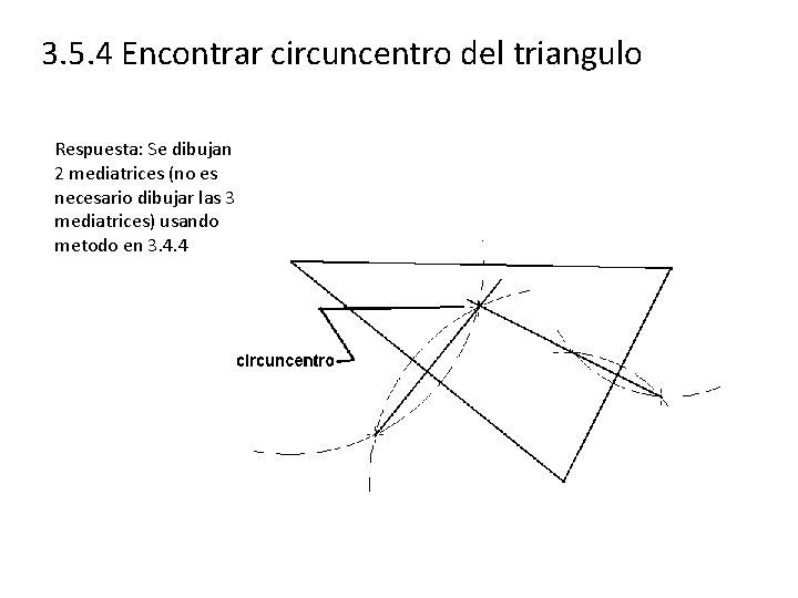 3. 5. 4 Encontrar circuncentro del triangulo Respuesta: Se dibujan 2 mediatrices (no es