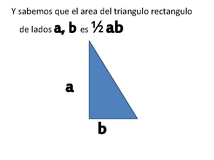 Y sabemos que el area del triangulo rectangulo de lados a, b es ½