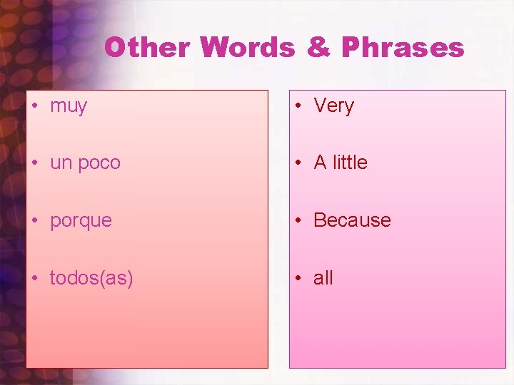 Other Words & Phrases • muy • Very • un poco • A little