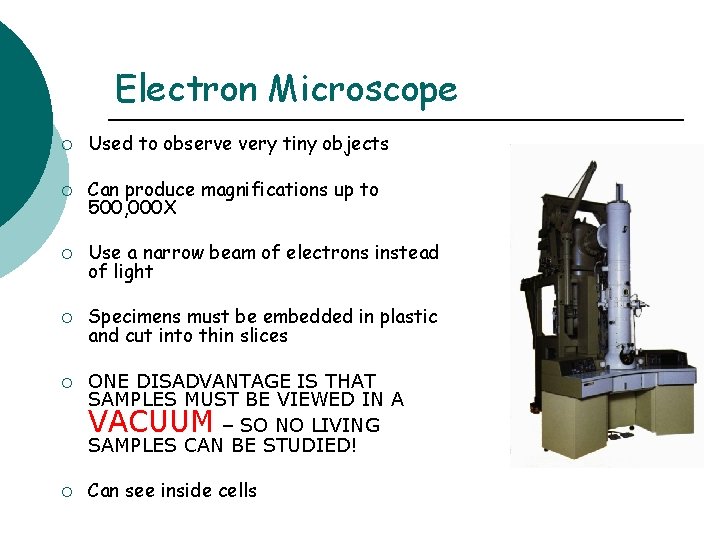 Electron Microscope ¡ Used to observe very tiny objects ¡ Can produce magnifications up