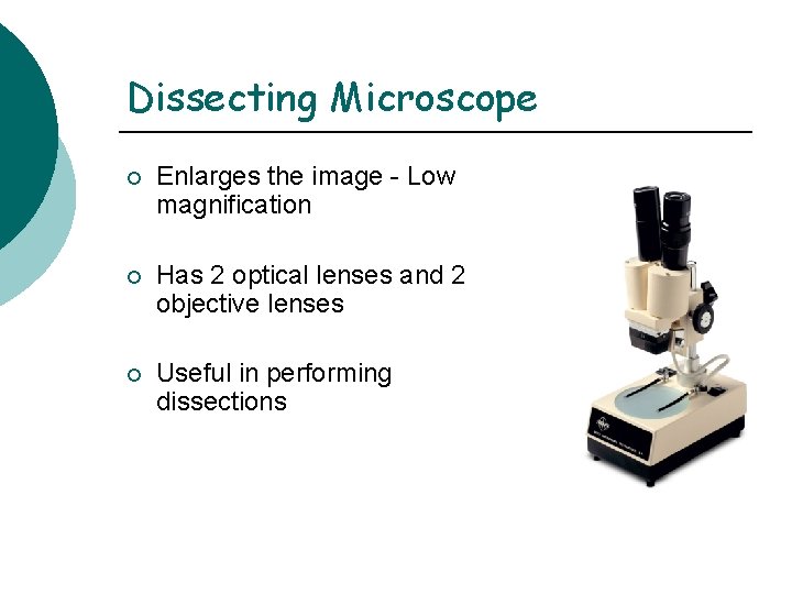 Dissecting Microscope ¡ Enlarges the image - Low magnification ¡ Has 2 optical lenses