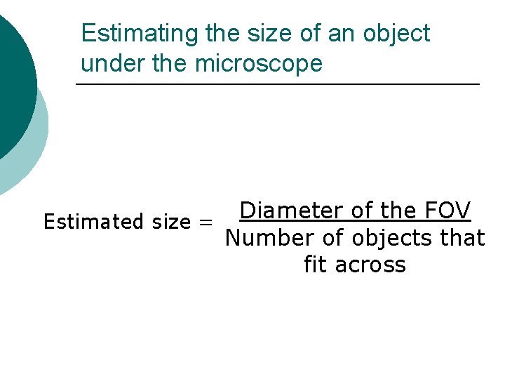 Estimating the size of an object under the microscope Diameter of the FOV Estimated