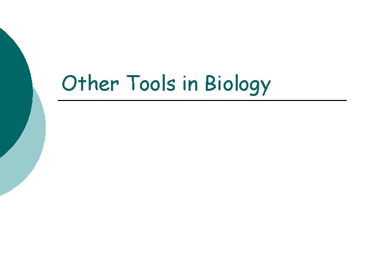 Other Tools in Biology 
