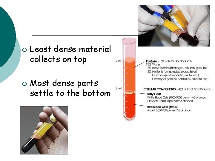 ¡ ¡ Least dense material collects on top Most dense parts settle to the