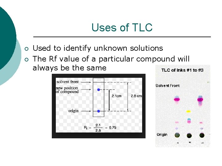 Uses of TLC ¡ ¡ Used to identify unknown solutions The Rf value of