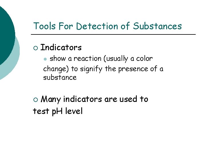Tools For Detection of Substances ¡ Indicators show a reaction (usually a color change)