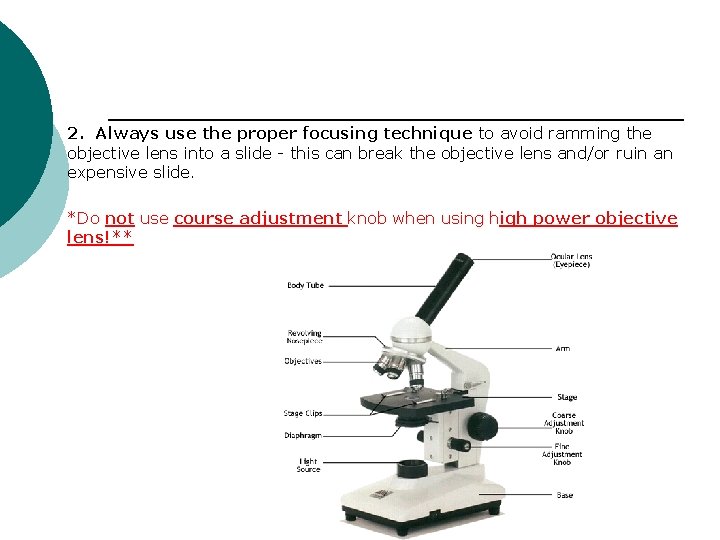 2. Always use the proper focusing technique to avoid ramming the objective lens into
