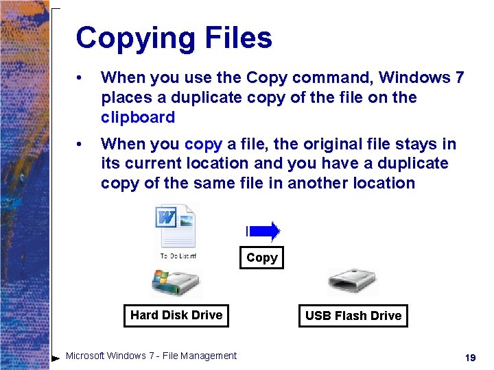 Copying Files • When you use the Copy command, Windows 7 places a duplicate Copying Files • When you use the Copy command, Windows 7 places a duplicate
