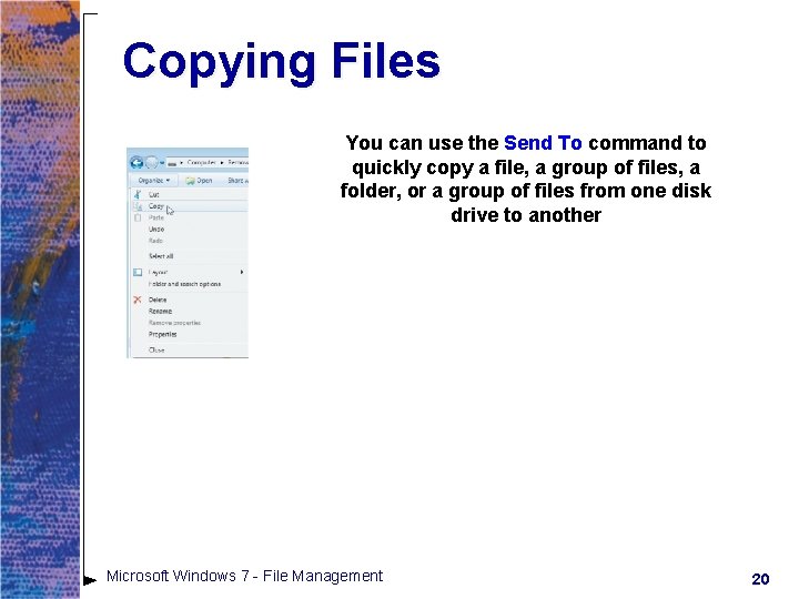Copying Files You can use the Send To command to quickly copy a file, Copying Files You can use the Send To command to quickly copy a file,