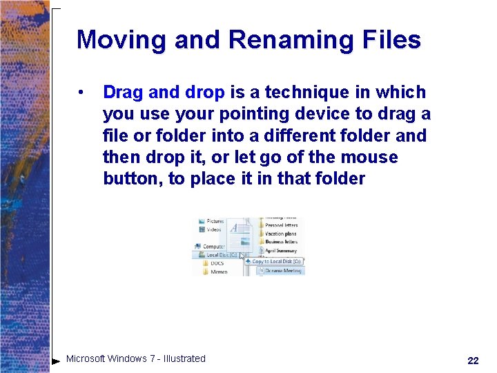 Moving and Renaming Files • Drag and drop is a technique in which you Moving and Renaming Files • Drag and drop is a technique in which you