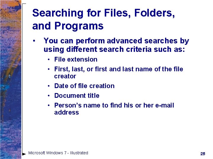 Searching for Files, Folders, and Programs • You can perform advanced searches by using Searching for Files, Folders, and Programs • You can perform advanced searches by using