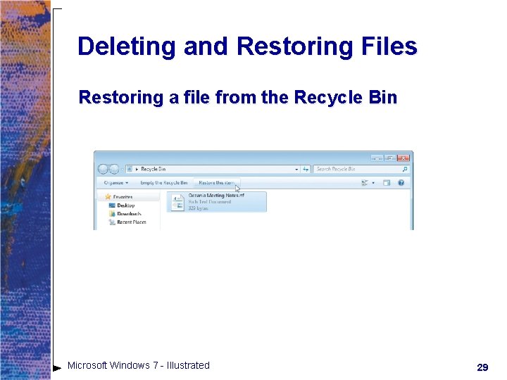 Deleting and Restoring Files Restoring a file from the Recycle Bin Microsoft Windows 7 Deleting and Restoring Files Restoring a file from the Recycle Bin Microsoft Windows 7