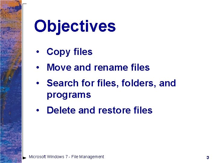 Objectives • Copy files • Move and rename files • Search for files, folders, Objectives • Copy files • Move and rename files • Search for files, folders,
