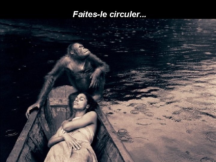 Faites-le circuler. . . 