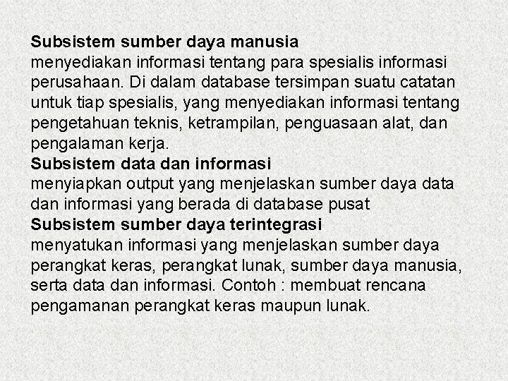 Subsistem sumber daya manusia menyediakan informasi tentang para spesialis informasi perusahaan. Di dalam database