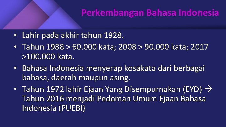 Perkembangan Bahasa Indonesia • Lahir pada akhir tahun 1928. • Tahun 1988 > 60.
