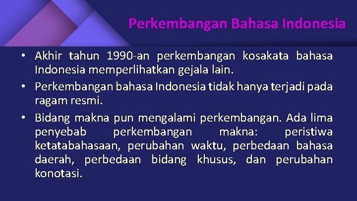 Perkembangan Bahasa Indonesia • Akhir tahun 1990 -an perkembangan kosakata bahasa Indonesia memperlihatkan gejala