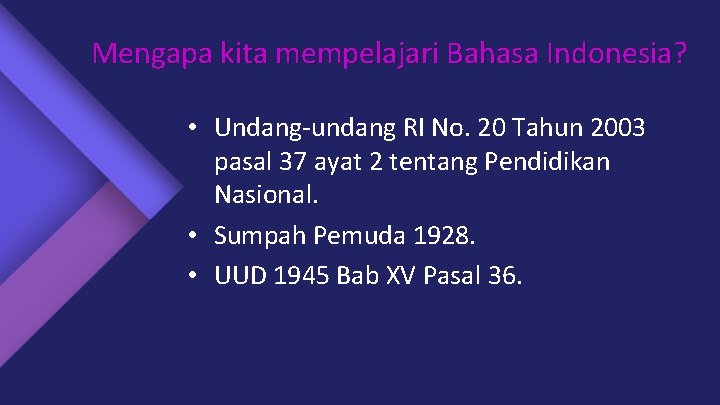 Mengapa kita mempelajari Bahasa Indonesia? • Undang-undang RI No. 20 Tahun 2003 pasal 37