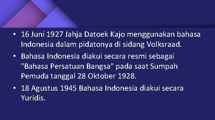  • 16 Juni 1927 Jahja Datoek Kajo menggunakan bahasa Indonesia dalam pidatonya di