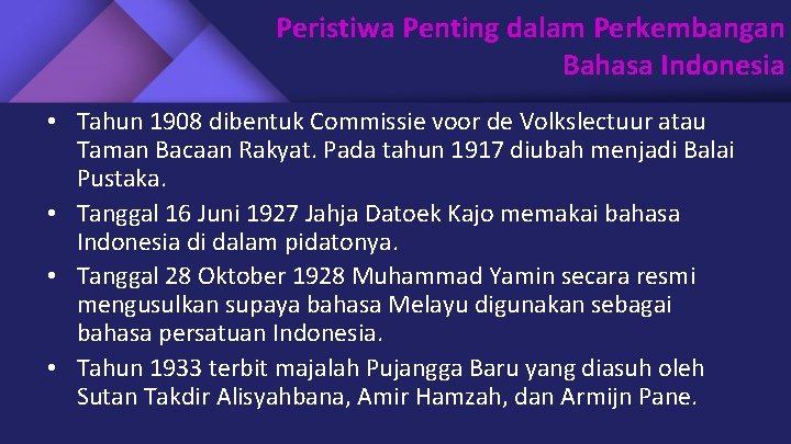 Peristiwa Penting dalam Perkembangan Bahasa Indonesia • Tahun 1908 dibentuk Commissie voor de Volkslectuur