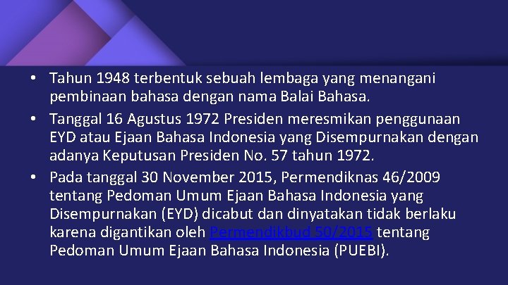  • Tahun 1948 terbentuk sebuah lembaga yang menangani pembinaan bahasa dengan nama Balai