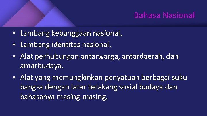 Bahasa Nasional • Lambang kebanggaan nasional. • Lambang identitas nasional. • Alat perhubungan antarwarga,