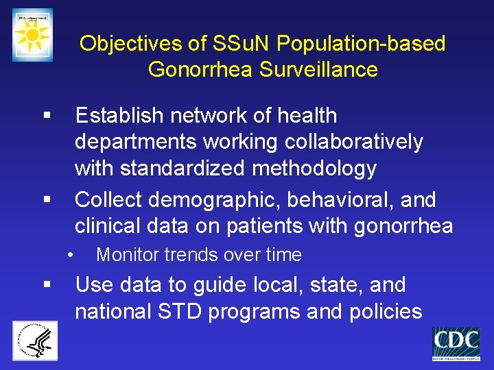 Objectives of SSu. N Population-based Gonorrhea Surveillance § Establish network of health departments working