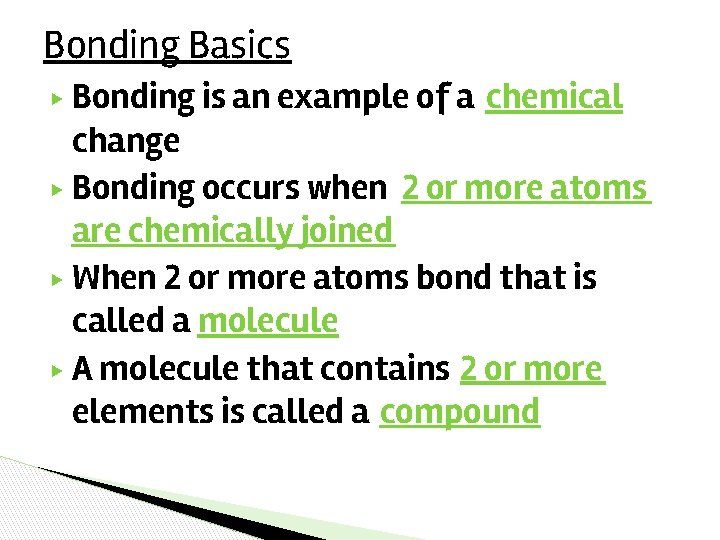Bonding Basics Bonding is an example of a chemical change ▶ Bonding occurs when Bonding Basics Bonding is an example of a chemical change ▶ Bonding occurs when
