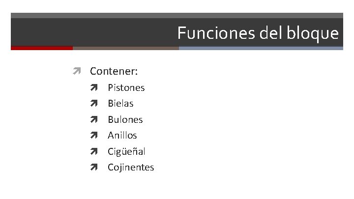 Funciones del bloque Contener: Pistones Bielas Bulones Anillos Cigüeñal Cojinentes 