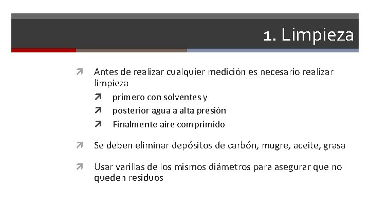 1. Limpieza Antes de realizar cualquier medición es necesario realizar limpieza primero con solventes