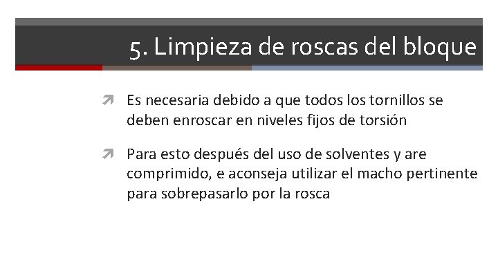 5. Limpieza de roscas del bloque Es necesaria debido a que todos los tornillos