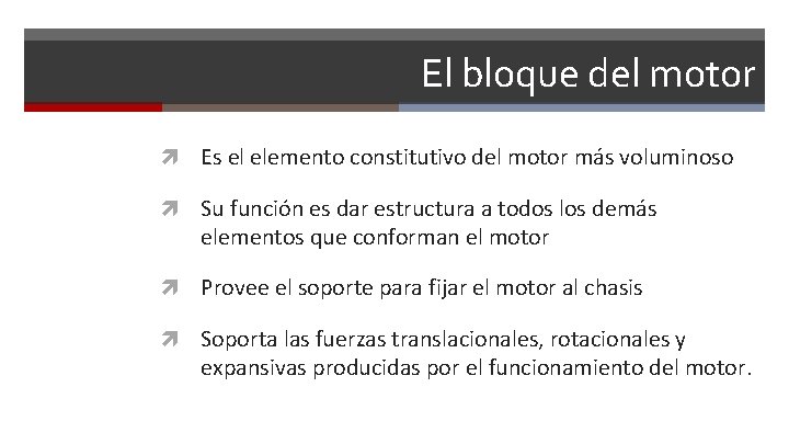 El bloque del motor Es el elemento constitutivo del motor más voluminoso Su función