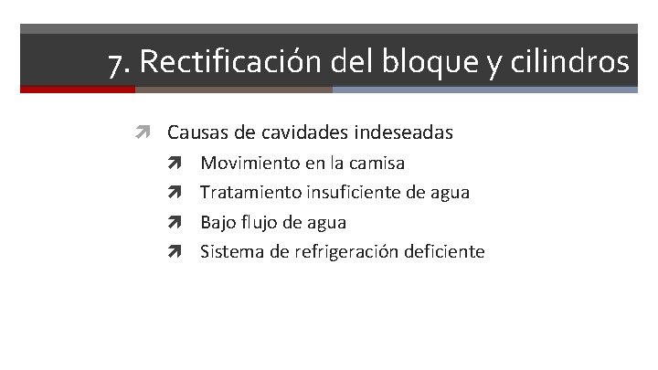 7. Rectificación del bloque y cilindros Causas de cavidades indeseadas Movimiento en la camisa