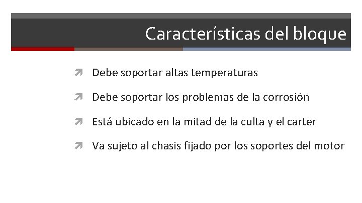 Características del bloque Debe soportar altas temperaturas Debe soportar los problemas de la corrosión