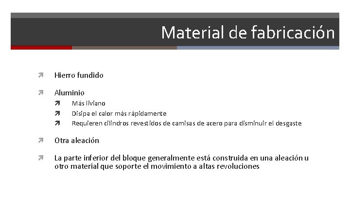 Material de fabricación Hierro fundido Aluminio Más liviano Disipa el calor más rápidamente Requieren