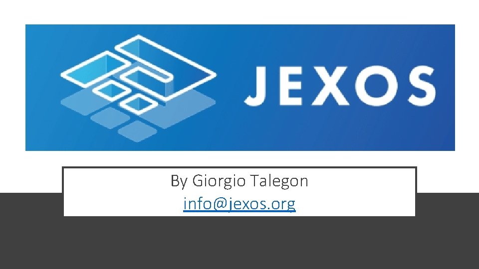 By Giorgio Talegon info@jexos. org 
