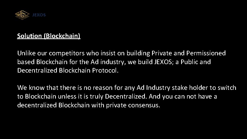 Solution (Blockchain) Unlike our competitors who insist on building Private and Permissioned based Blockchain