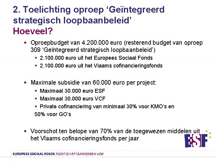 2. Toelichting oproep ‘Geïntegreerd strategisch loopbaanbeleid’ Hoeveel? § Oproepbudget van 4. 200. 000 euro