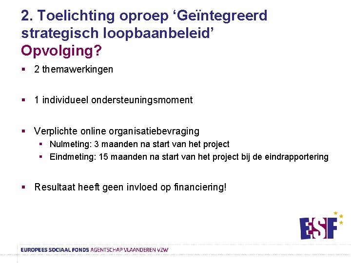 2. Toelichting oproep ‘Geïntegreerd strategisch loopbaanbeleid’ Opvolging? § 2 themawerkingen § 1 individueel ondersteuningsmoment