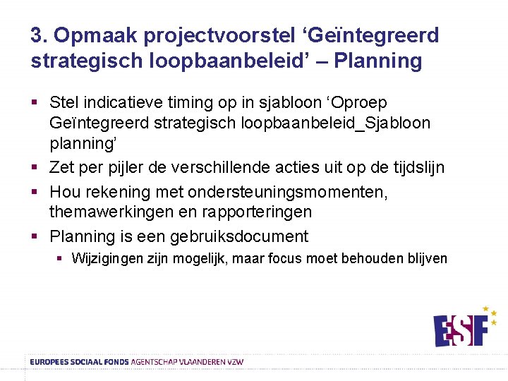 3. Opmaak projectvoorstel ‘Geïntegreerd strategisch loopbaanbeleid’ – Planning § Stel indicatieve timing op in