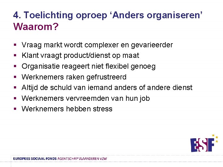 4. Toelichting oproep ‘Anders organiseren’ Waarom? § § § § Vraag markt wordt complexer