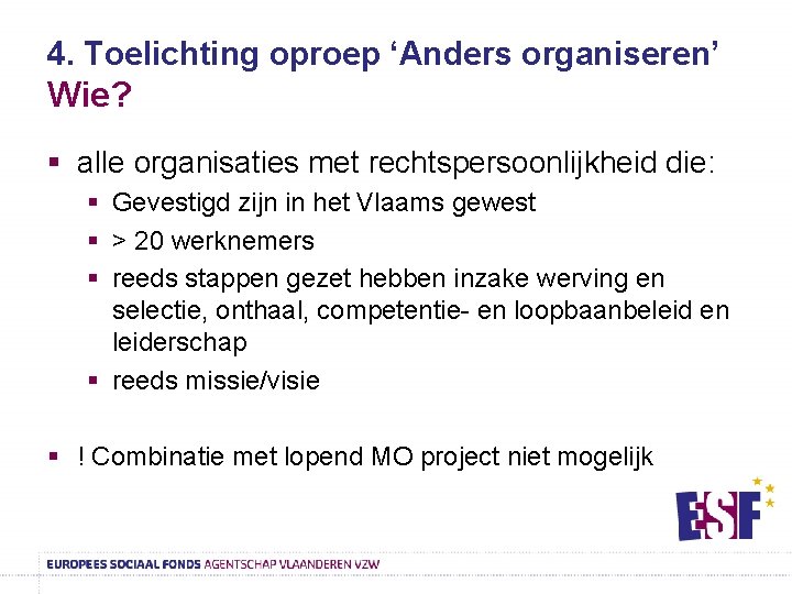 4. Toelichting oproep ‘Anders organiseren’ Wie? § alle organisaties met rechtspersoonlijkheid die: § Gevestigd