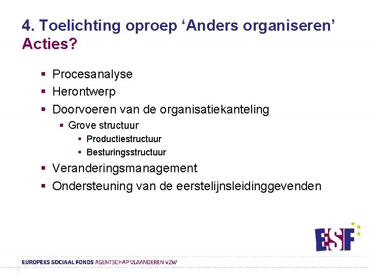 4. Toelichting oproep ‘Anders organiseren’ Acties? § Procesanalyse § Herontwerp § Doorvoeren van de