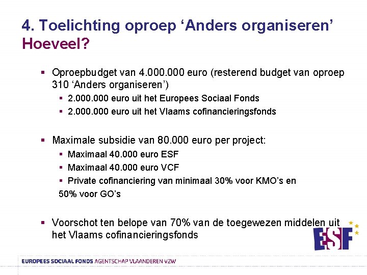4. Toelichting oproep ‘Anders organiseren’ Hoeveel? § Oproepbudget van 4. 000 euro (resterend budget
