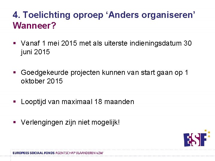 4. Toelichting oproep ‘Anders organiseren’ Wanneer? § Vanaf 1 mei 2015 met als uiterste