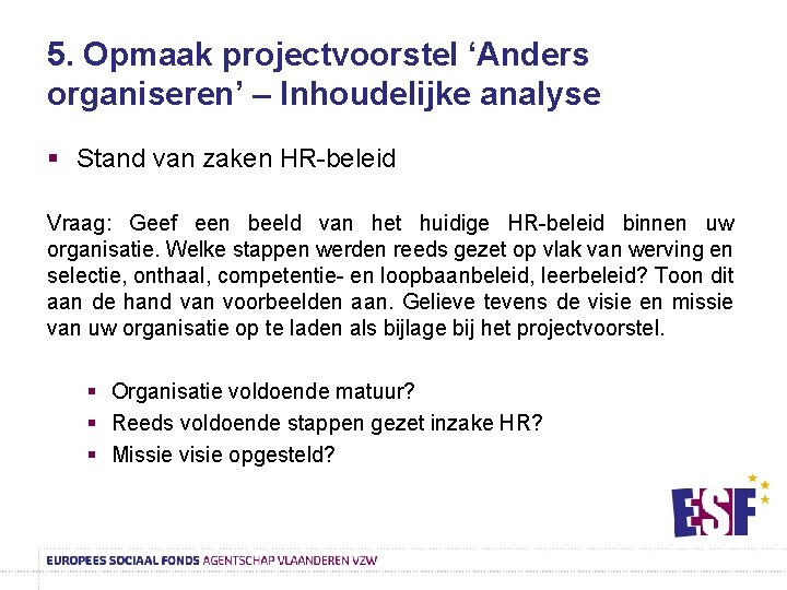 5. Opmaak projectvoorstel ‘Anders organiseren’ – Inhoudelijke analyse § Stand van zaken HR-beleid Vraag: