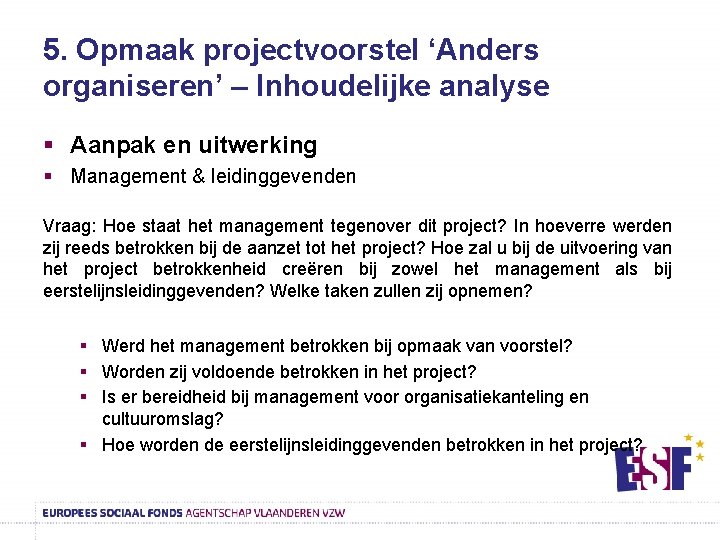 5. Opmaak projectvoorstel ‘Anders organiseren’ – Inhoudelijke analyse § Aanpak en uitwerking § Management