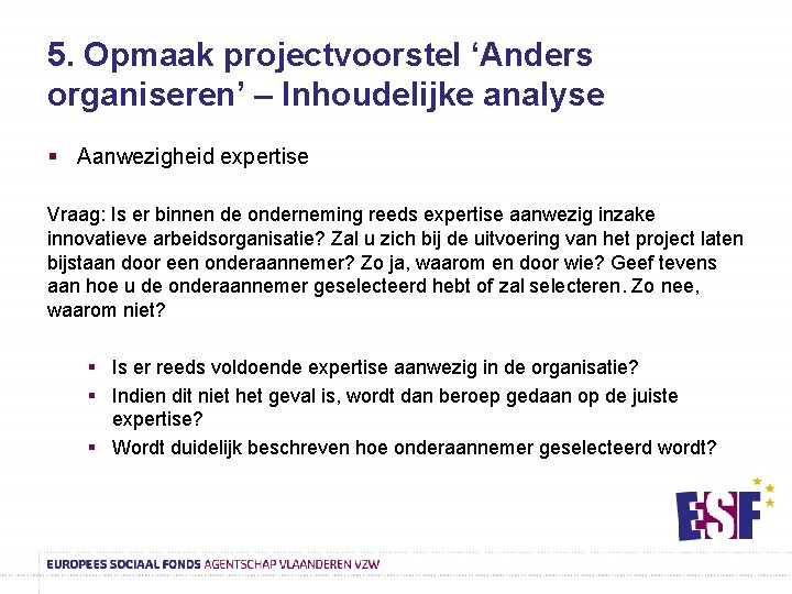 5. Opmaak projectvoorstel ‘Anders organiseren’ – Inhoudelijke analyse § Aanwezigheid expertise Vraag: Is er