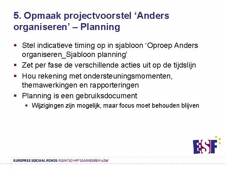 5. Opmaak projectvoorstel ‘Anders organiseren’ – Planning § Stel indicatieve timing op in sjabloon